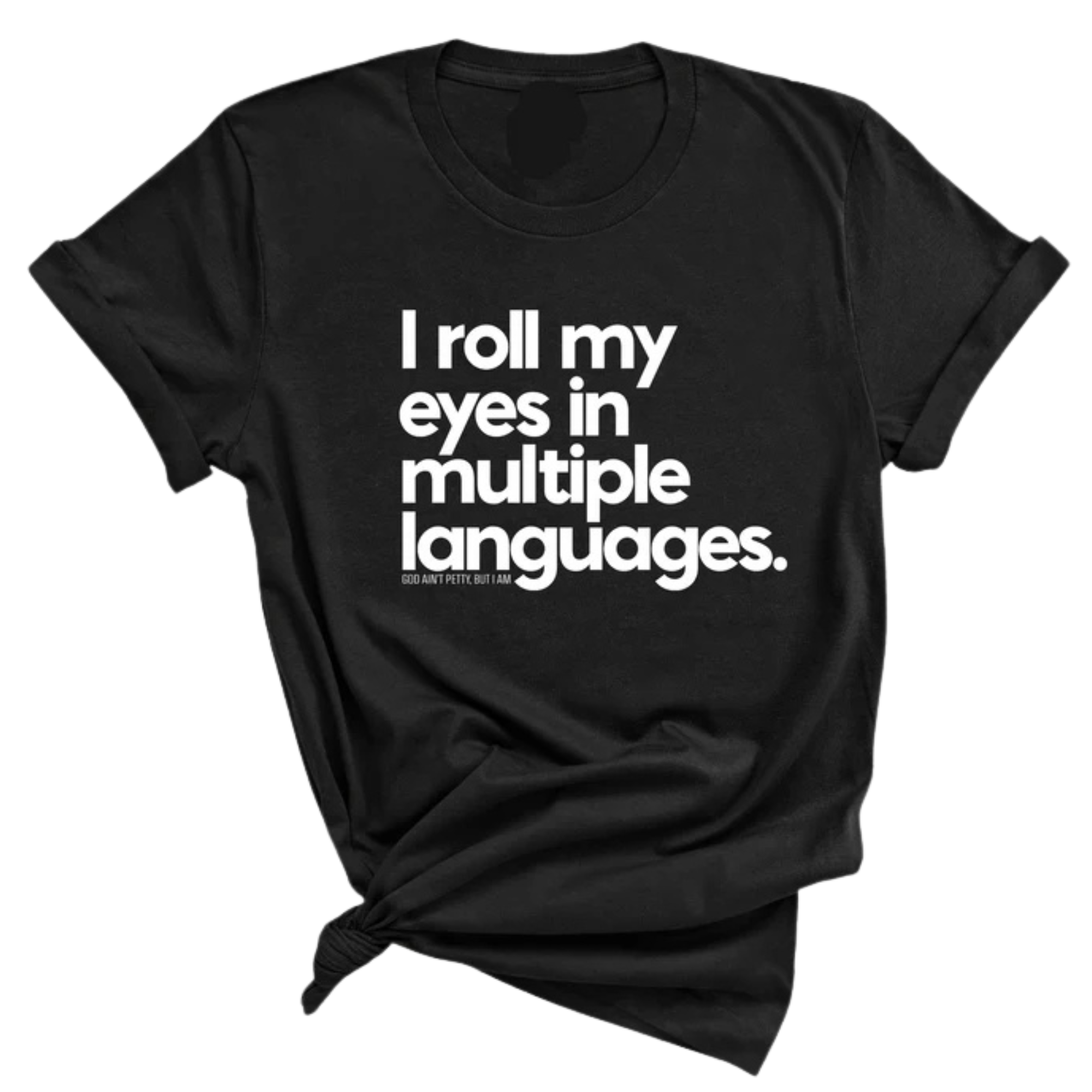 I roll my eyes in multiple languages Unisex Tee-T-Shirt-The Original God Ain't Petty But I Am