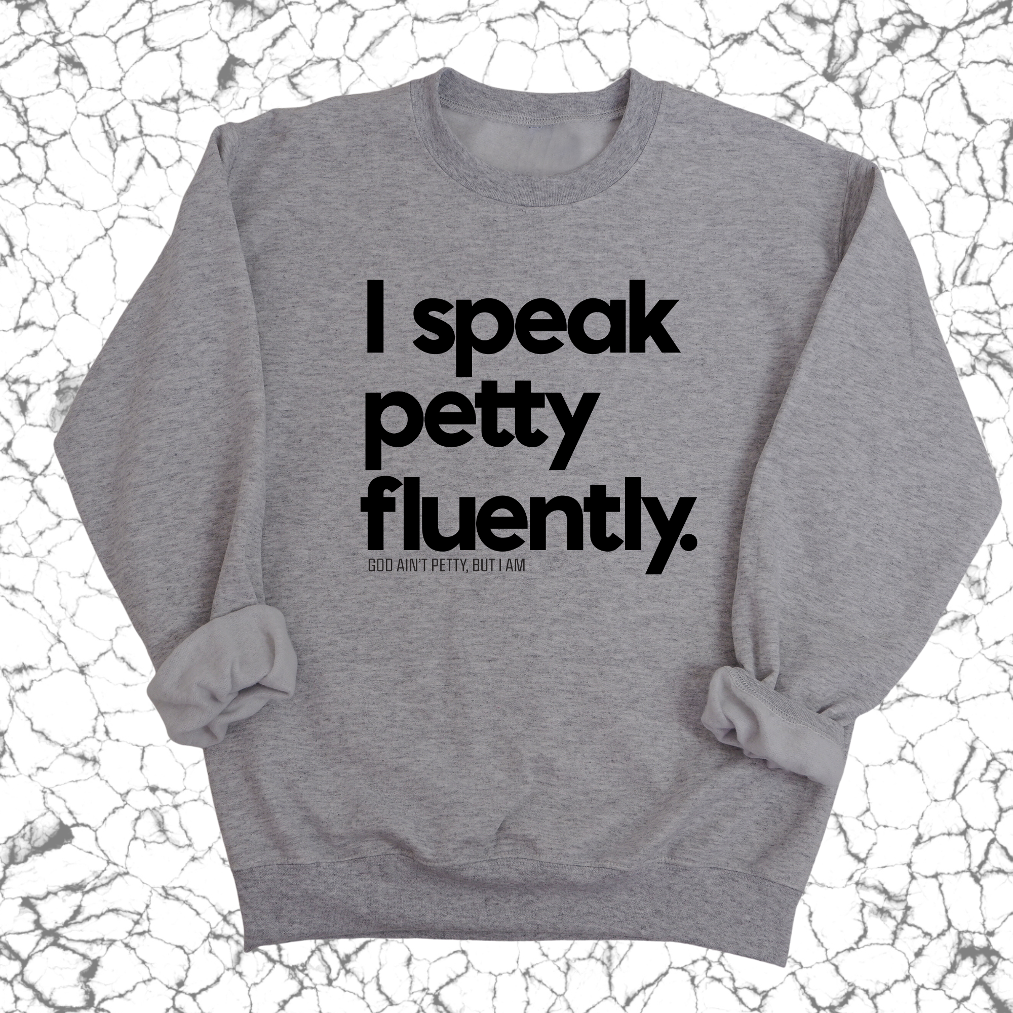 I speak petty fluently Unisex Sweatshirt-Sweatshirt-The Original God Ain't Petty But I Am