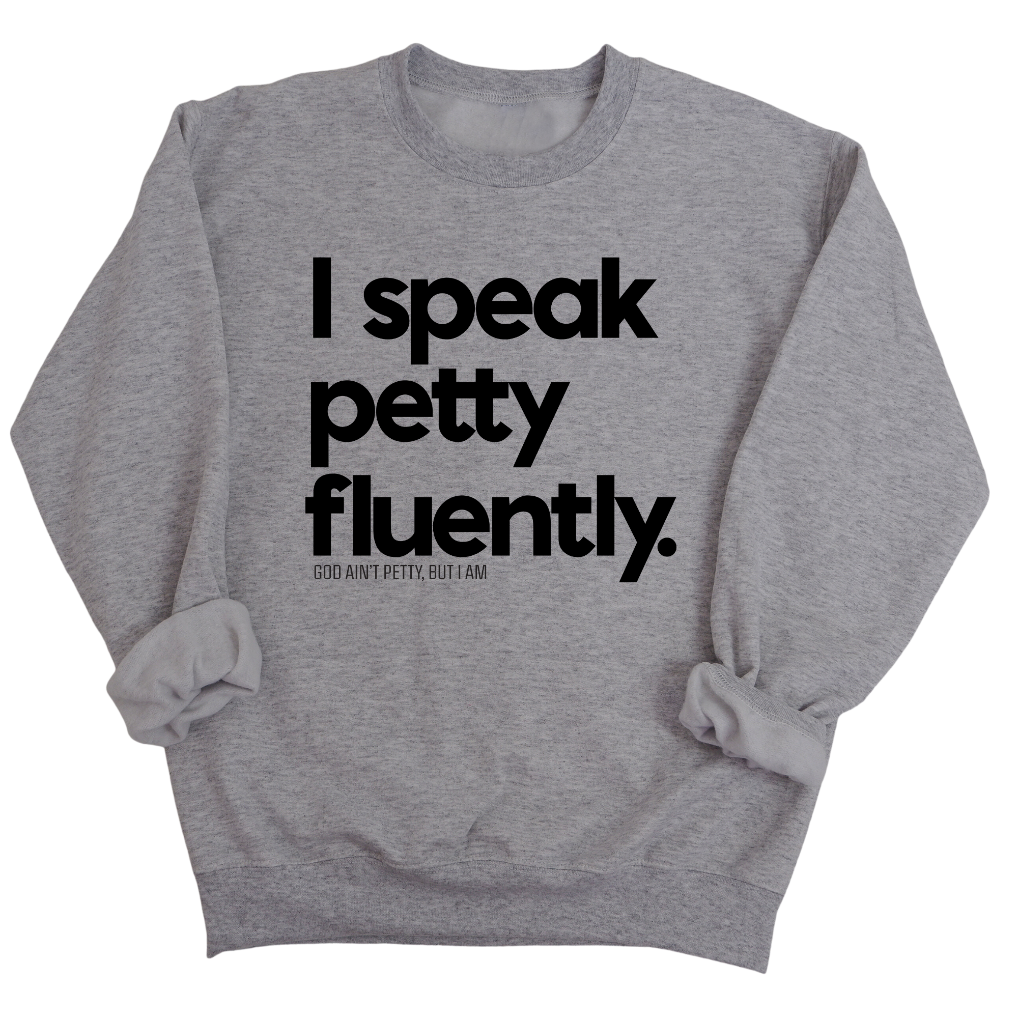 I speak petty fluently Unisex Sweatshirt-Sweatshirt-The Original God Ain't Petty But I Am