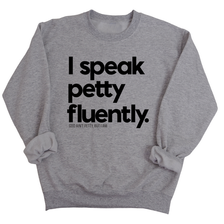 I speak petty fluently Unisex Sweatshirt-Sweatshirt-The Original God Ain't Petty But I Am