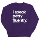 I speak petty fluently Unisex Sweatshirt-Sweatshirt-The Original God Ain't Petty But I Am