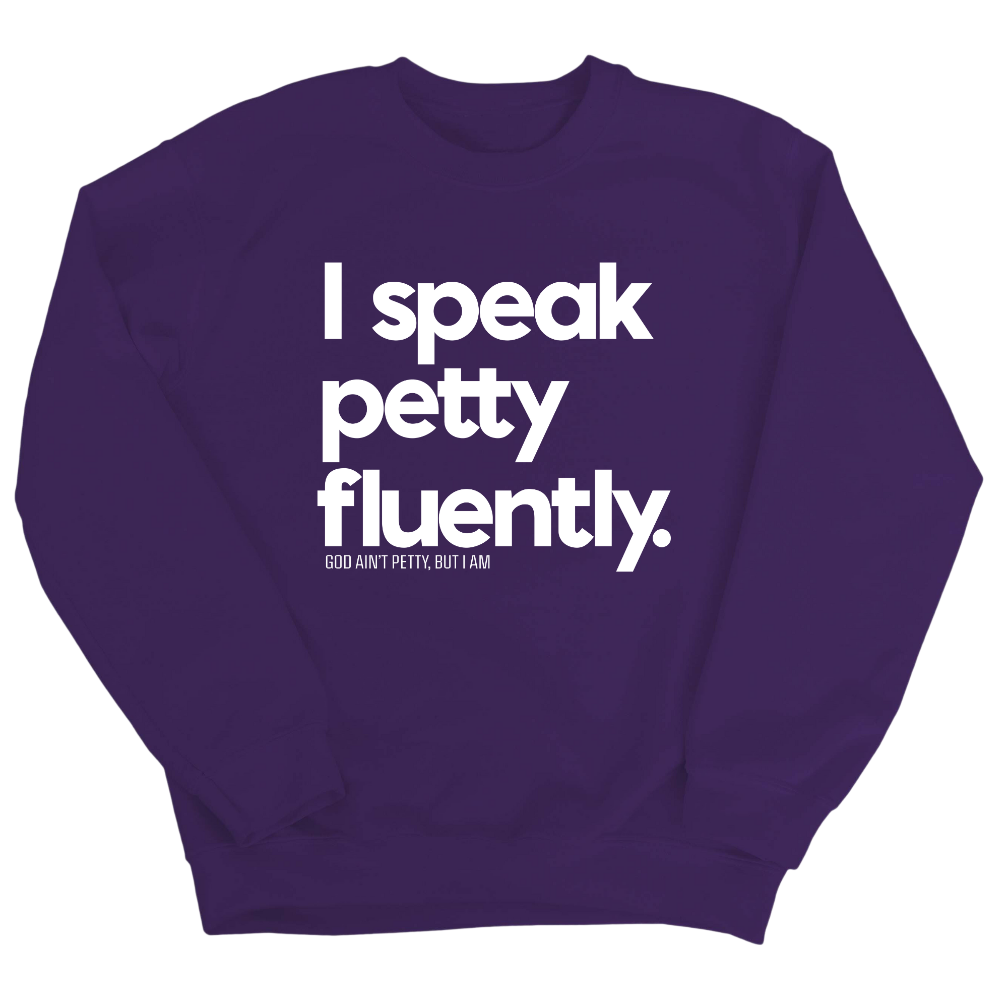 I speak petty fluently Unisex Sweatshirt-Sweatshirt-The Original God Ain't Petty But I Am