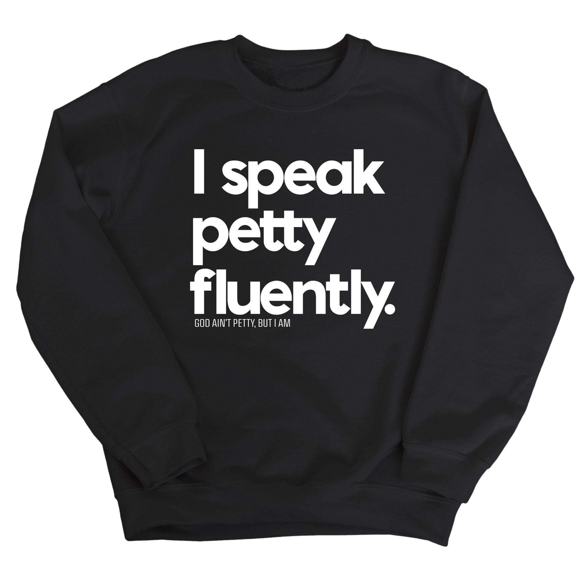 I speak petty fluently Unisex Sweatshirt-Sweatshirt-The Original God Ain't Petty But I Am