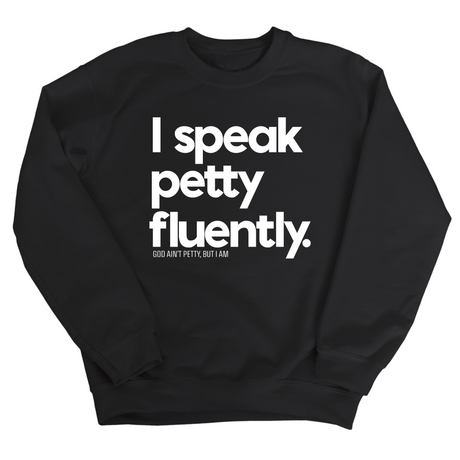 I speak petty fluently Unisex Sweatshirt-Sweatshirt-The Original God Ain't Petty But I Am