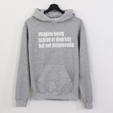 $20 Stockroom Exclusive Hoodie — Imagine Being Scared of Diversity But Not Dictatorship