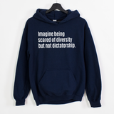 $20 Stockroom Exclusive Hoodie — Imagine Being Scared of Diversity But Not Dictatorship