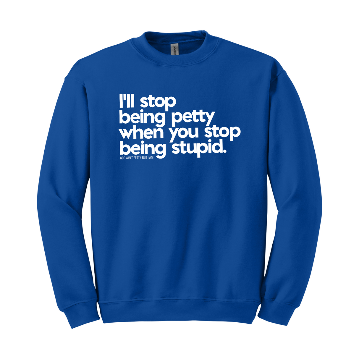 $20 Stockroom Exclusive Sweatshirt — I'll stop being petty when you stop being stupid