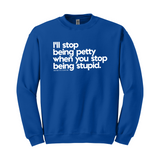 $20 Stockroom Exclusive Sweatshirt — I'll stop being petty when you stop being stupid