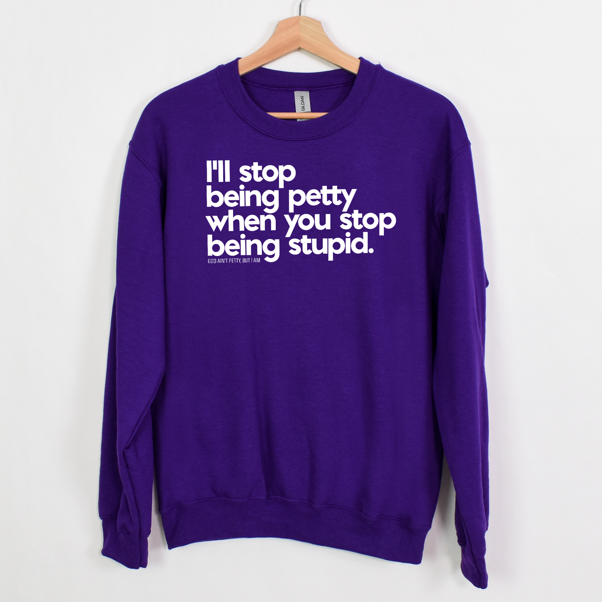 $20 Stockroom Exclusive Sweatshirt — I'll stop being petty when you stop being stupid