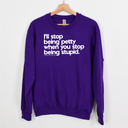 $20 Stockroom Exclusive Sweatshirt — I'll stop being petty when you stop being stupid
