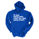 $20 Stockroom Exclusive Hoodie — I'll stop being petty when you stop being stupid