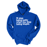 $20 Stockroom Exclusive Hoodie — I'll stop being petty when you stop being stupid
