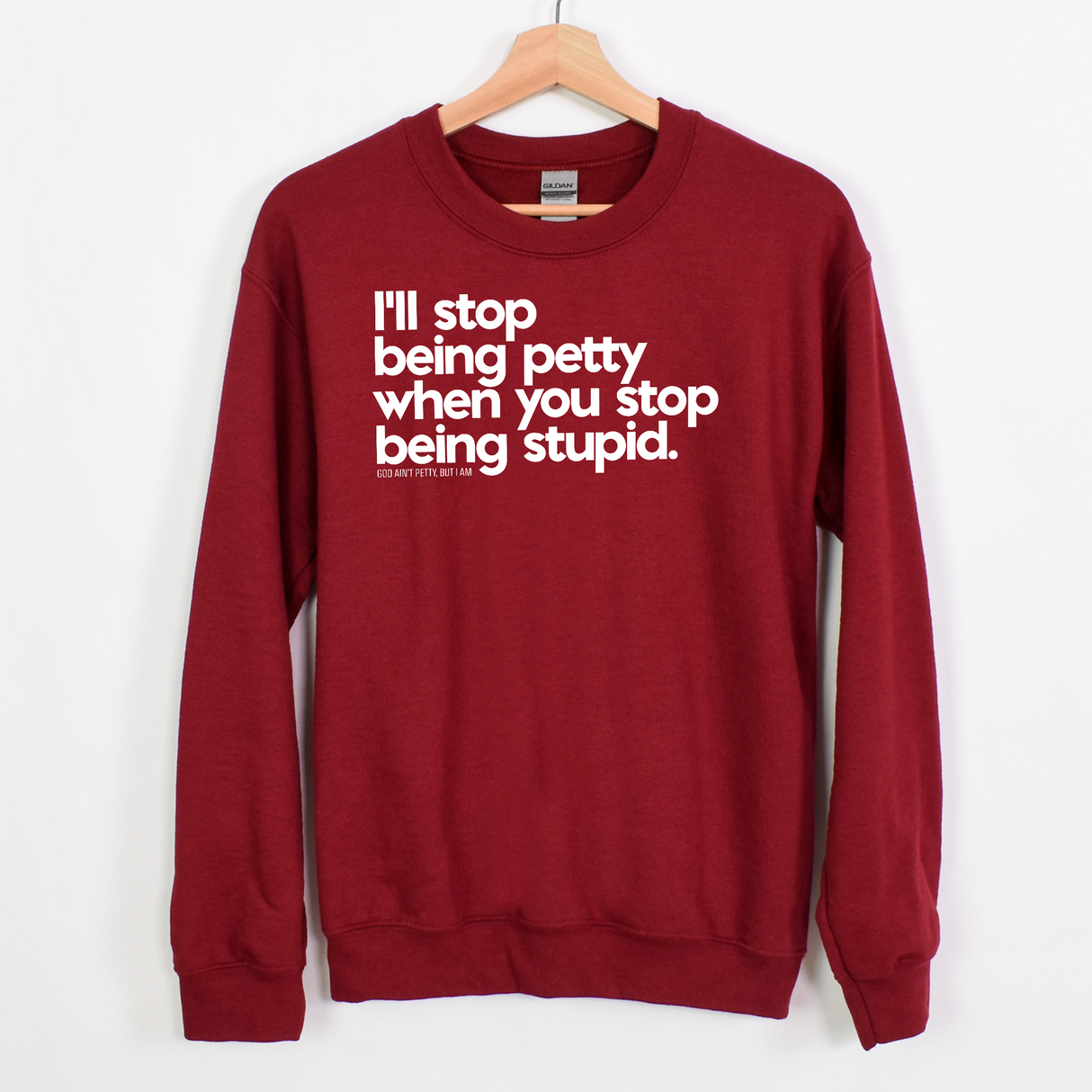 $20 Stockroom Exclusive Sweatshirt — I'll stop being petty when you stop being stupid