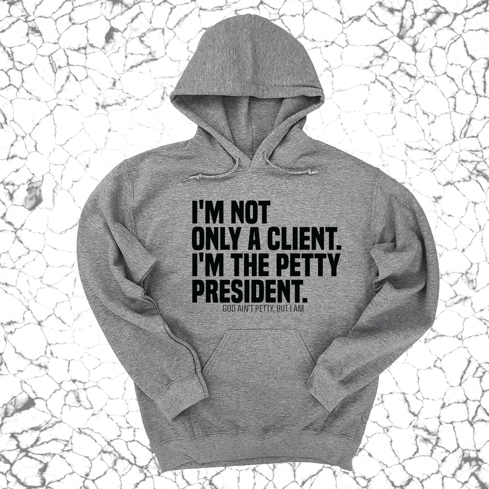 IMPERFECT -I'M NOT ONLY A CLIENT. I'M THE PETTY PRESIDENT HOODIE GREY/BLACK 5XL-The Original God Ain't Petty But I Am