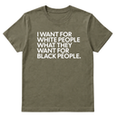 I Want for White People What They Want for Black People Unisex Tee