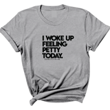 I Woke up Feeling Petty Today Unisex Tee