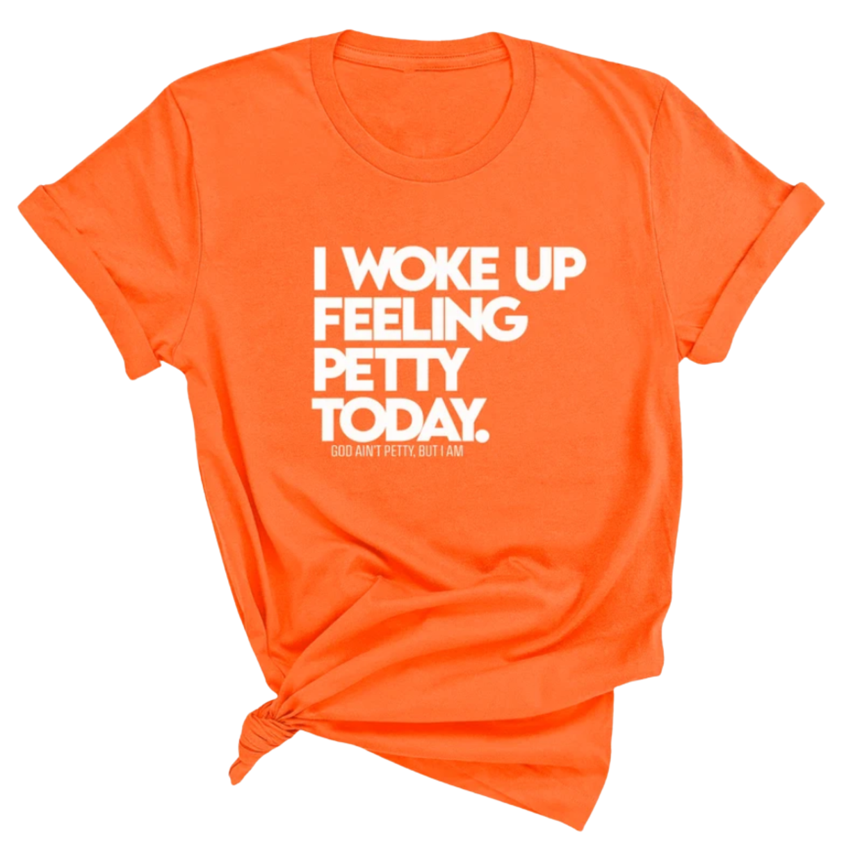 I Woke up Feeling Petty Today Unisex Tee
