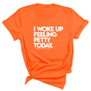 I Woke up Feeling Petty Today Unisex Tee