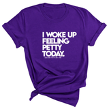 I Woke up Feeling Petty Today Unisex Tee