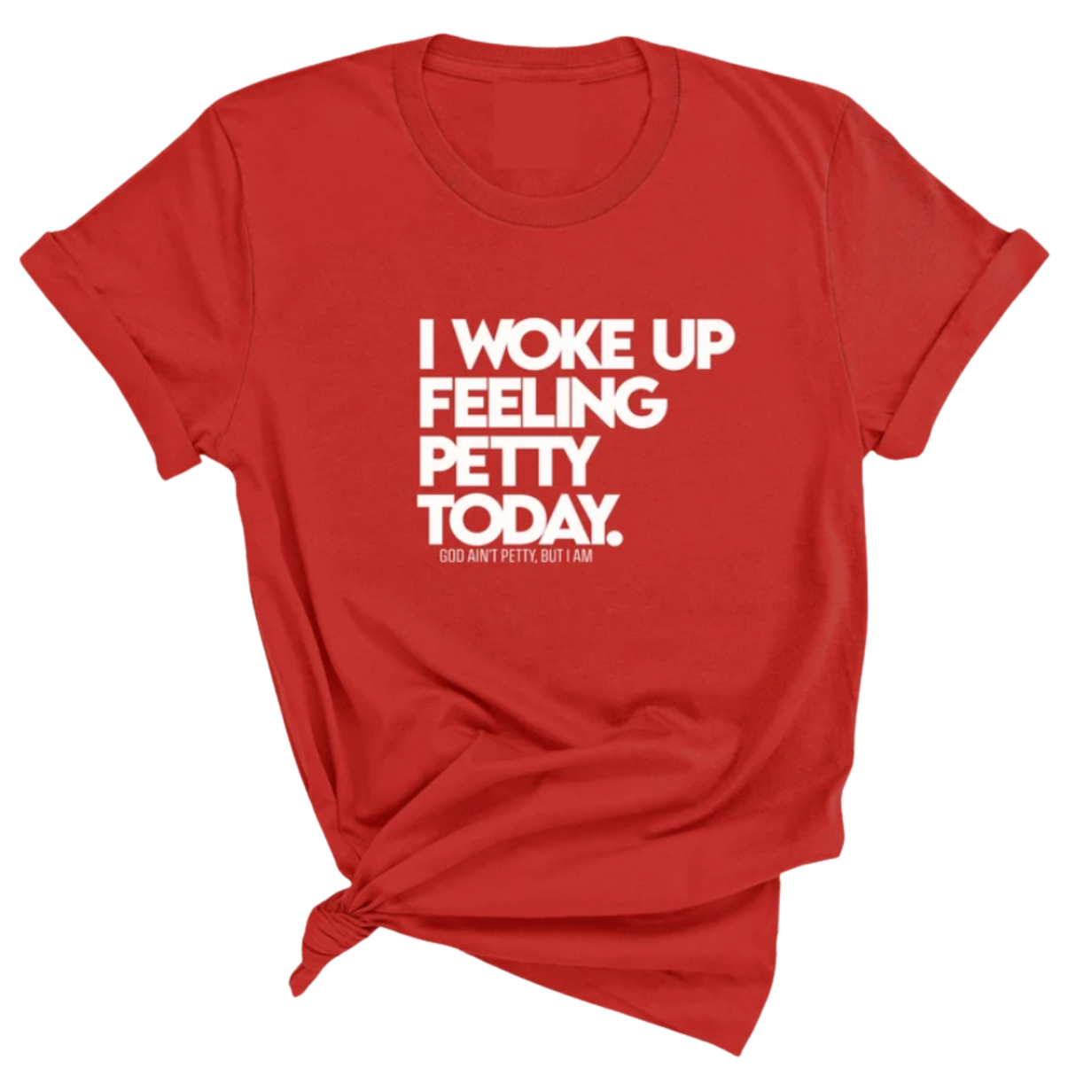 I Woke up Feeling Petty Today Unisex Tee