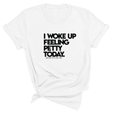 I Woke up Feeling Petty Today Unisex Tee