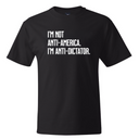 I’m Not Anti-America. I’m Anti-Dictator *BLACK TALL TEE* Unisex Tee
