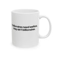 If Billionaires Need Welfare, They Ain’t Billionaires Mug 11oz (White & Black)-Mug-The Original God Ain't Petty But I Am