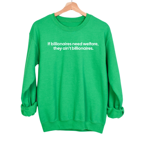 If Billionaires need Welfare, They ain’t Billionaires Unisex Sweatshirt-Sweatshirt-The Original God Ain't Petty But I Am