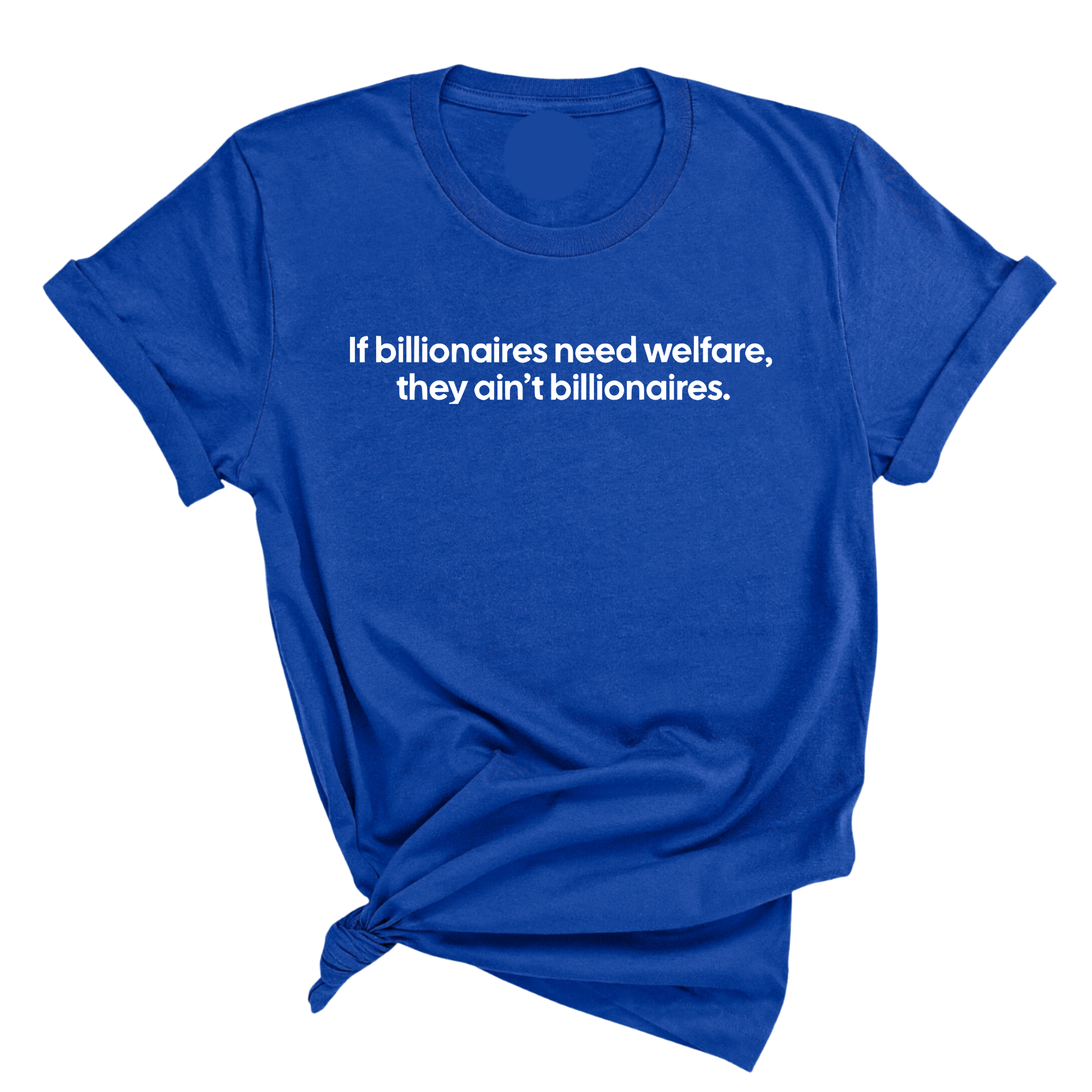 If Billionaires need Welfare, They ain’t Billionaires Unisex Tee-T-Shirt-The Original God Ain't Petty But I Am