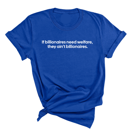 If Billionaires need Welfare, They ain’t Billionaires Unisex Tee-T-Shirt-The Original God Ain't Petty But I Am