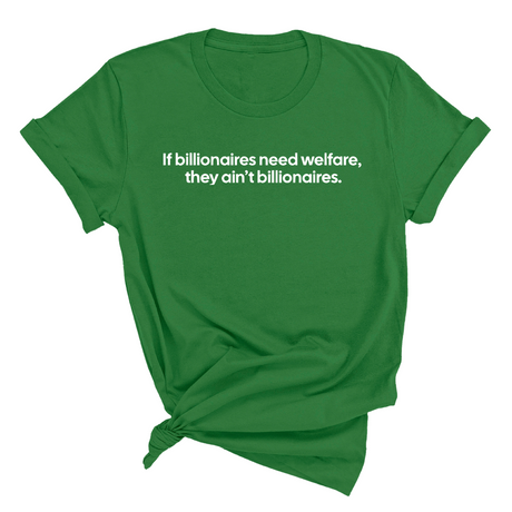 If Billionaires need Welfare, They ain’t Billionaires Unisex Tee-T-Shirt-The Original God Ain't Petty But I Am