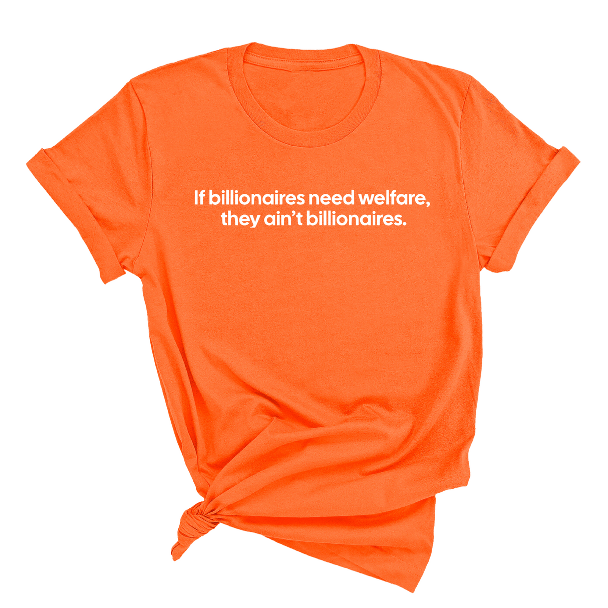 If Billionaires need Welfare, They ain’t Billionaires Unisex Tee-T-Shirt-The Original God Ain't Petty But I Am