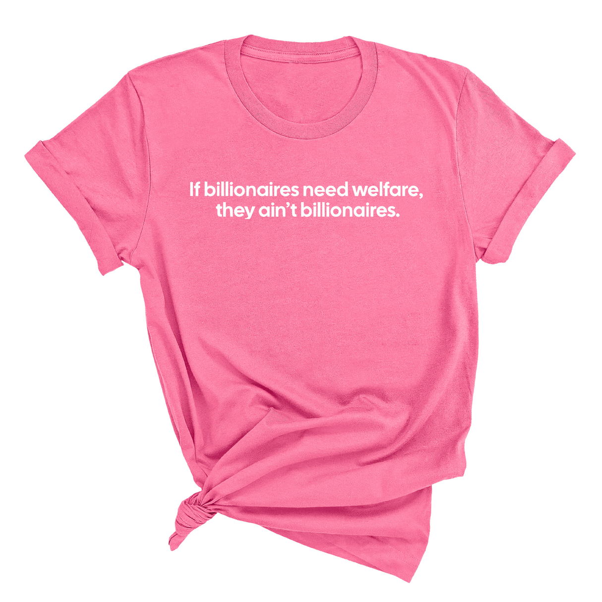 If Billionaires need Welfare, They ain’t Billionaires Unisex Tee-T-Shirt-The Original God Ain't Petty But I Am