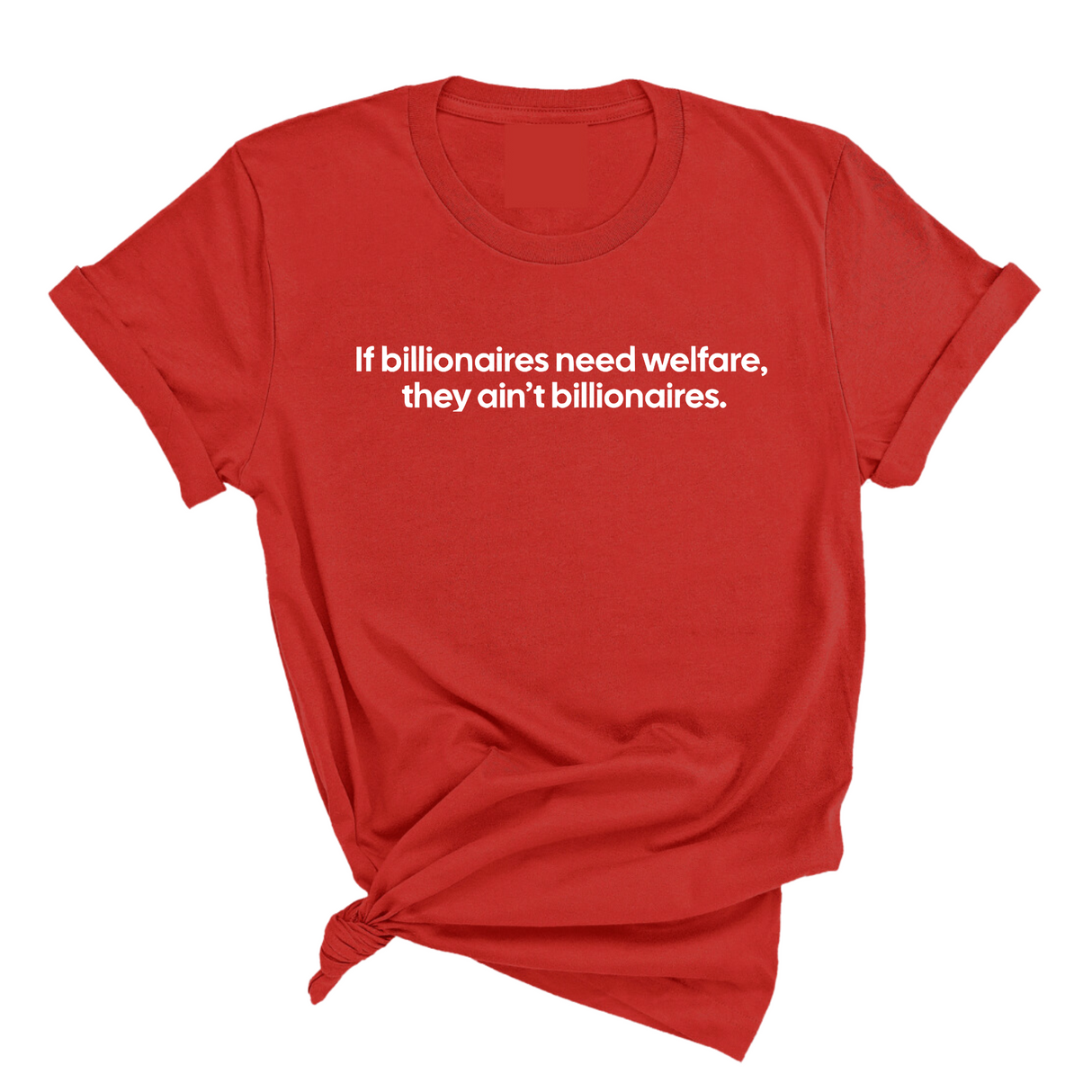 If Billionaires need Welfare, They ain’t Billionaires Unisex Tee-T-Shirt-The Original God Ain't Petty But I Am