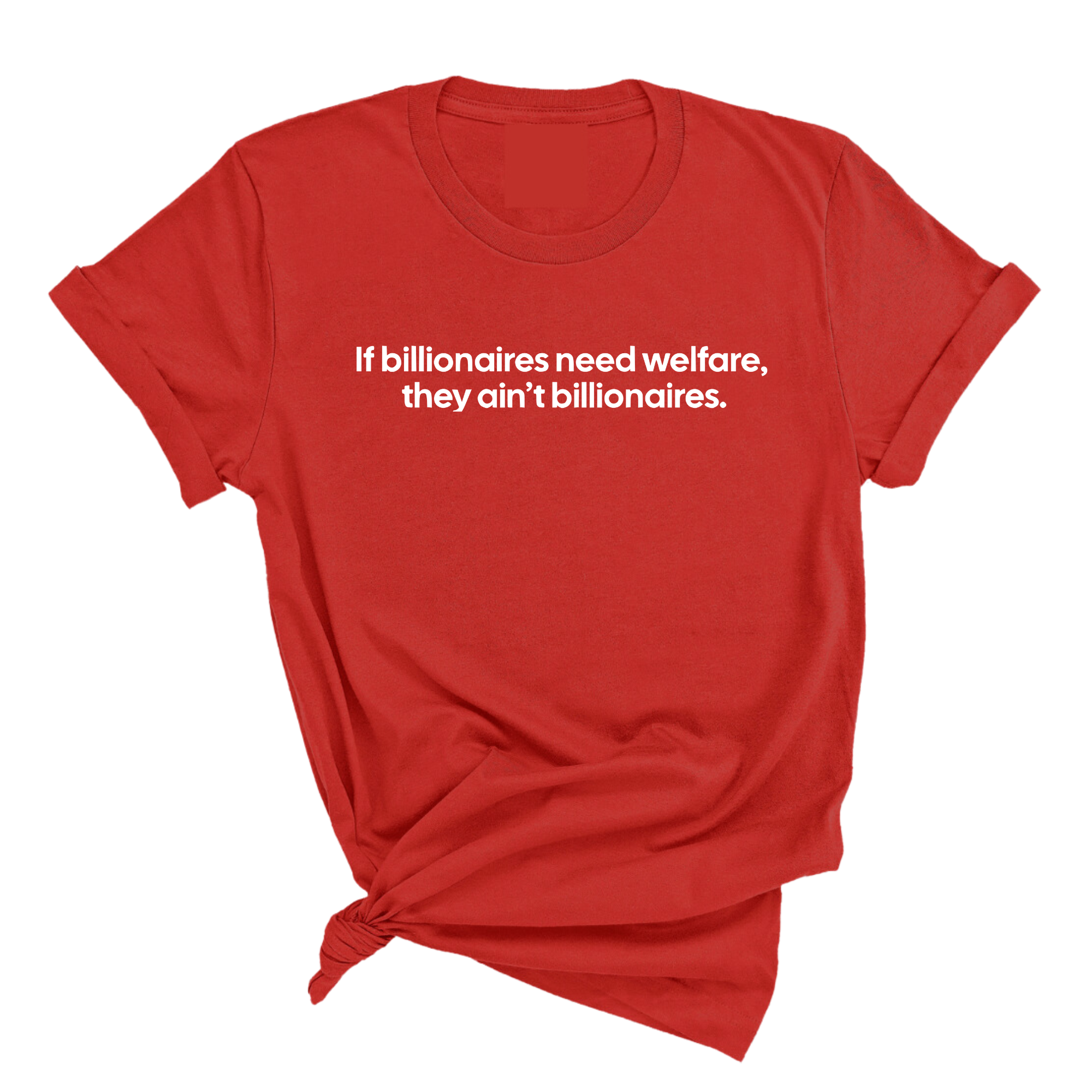 If Billionaires need Welfare, They ain’t Billionaires Unisex Tee-T-Shirt-The Original God Ain't Petty But I Am