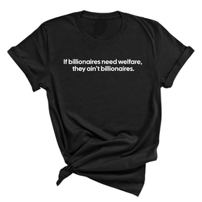 If Billionaires need Welfare, They ain’t Billionaires Unisex Tee-T-Shirt-The Original God Ain't Petty But I Am