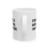 If Diversity, Equity, & Inclusion Are Wrong, I Don't Wanna Be Right Mug 11oz (White & Black)-Mug-The Original God Ain't Petty But I Am