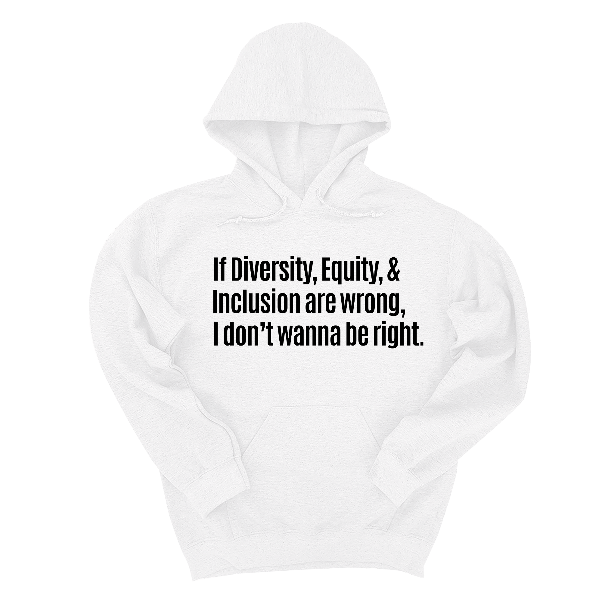 If Diversity, Equity, & Inclusion Are Wrong, I Don't Wanna Be Right Unisex Hoodie-Hoodie-The Original God Ain't Petty But I Am