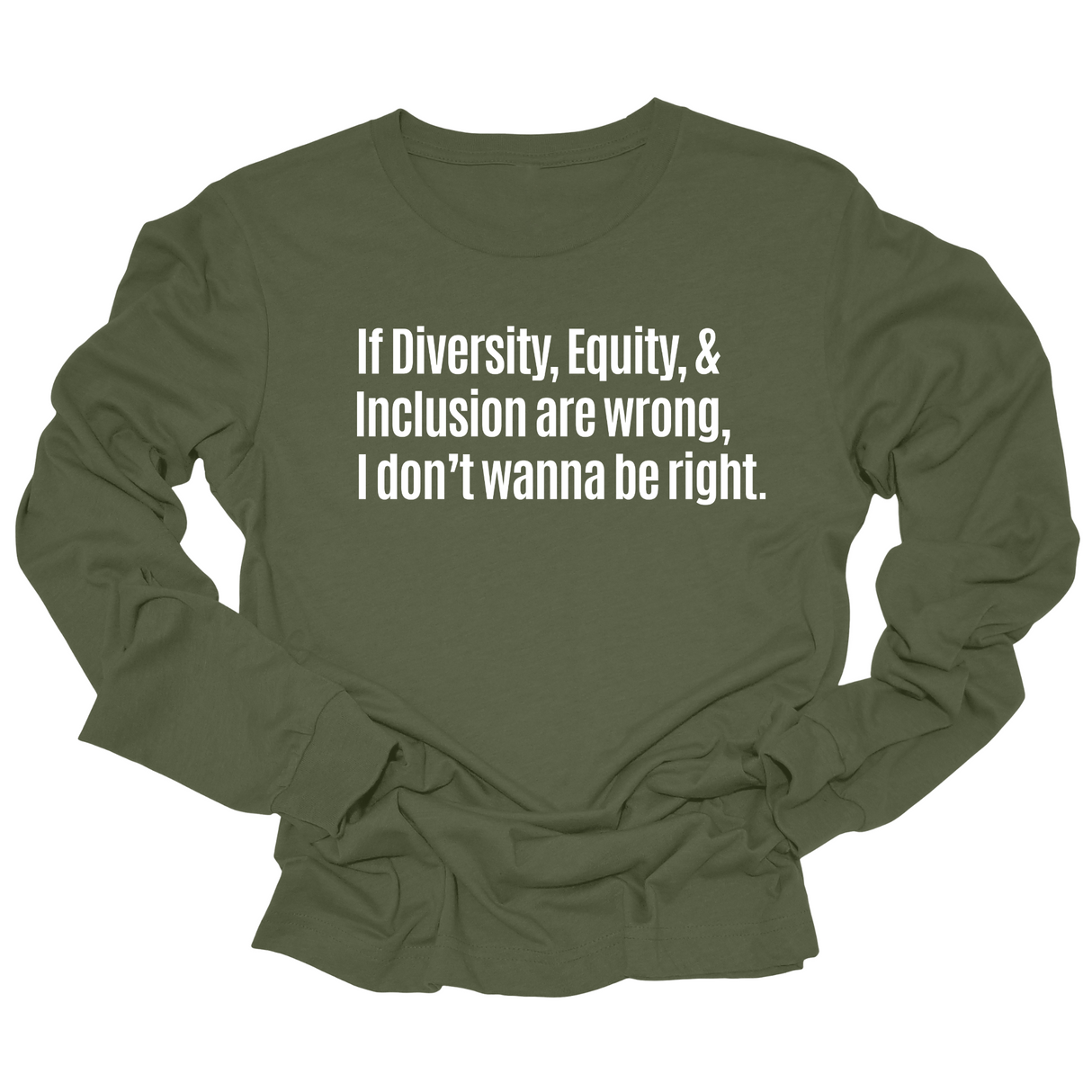 If Diversity, Equity, & Inclusion Are Wrong, I Don't Wanna Be Right Unisex Long Sleeved Tee-Long Sleeved T-Shirt-The Original God Ain't Petty But I Am