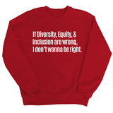 If Diversity, Equity, & Inclusion Are Wrong, I Don't Wanna Be Right Unisex Sweatshirt-Sweatshirt-The Original God Ain't Petty But I Am