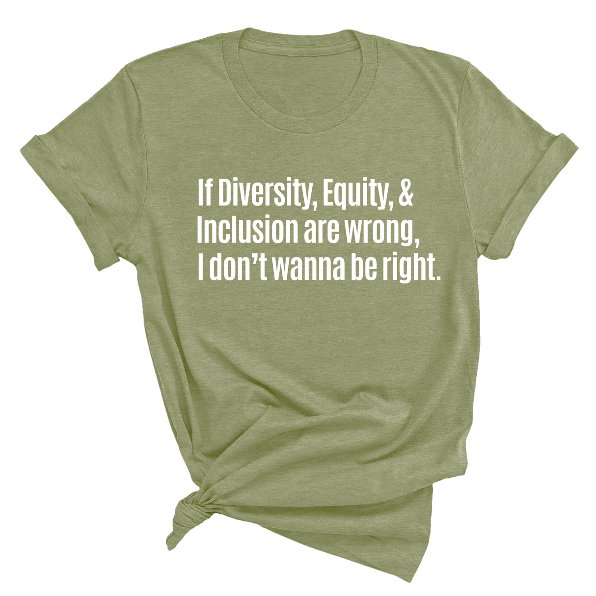 If Diversity, Equity, & Inclusion Are Wrong, I Don't Wanna Be Right Unisex Tee-T-Shirt-The Original God Ain't Petty But I Am