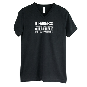 If Fairness Threatens Your Culture, Your Culture is White Supremacy *BLACK V-NECK* Unisex Tee-T-Shirt-The Original God Ain't Petty But I Am