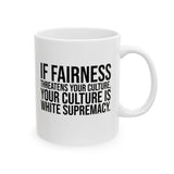 If Fairness Threatens Your Culture, Your Culture is White Supremacy Mug 11oz (White & Black)-Mug-The Original God Ain't Petty But I Am