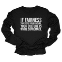 If Fairness Threatens Your Culture, Your Culture is White Supremacy Unisex Long Sleeved Tee-Long Sleeved T-Shirt-The Original God Ain't Petty But I Am