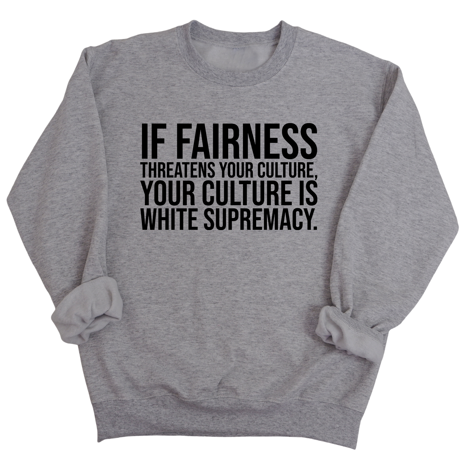 If Fairness Threatens Your Culture, Your Culture is White Supremacy Unisex Sweatshirt-Sweatshirt-The Original God Ain't Petty But I Am