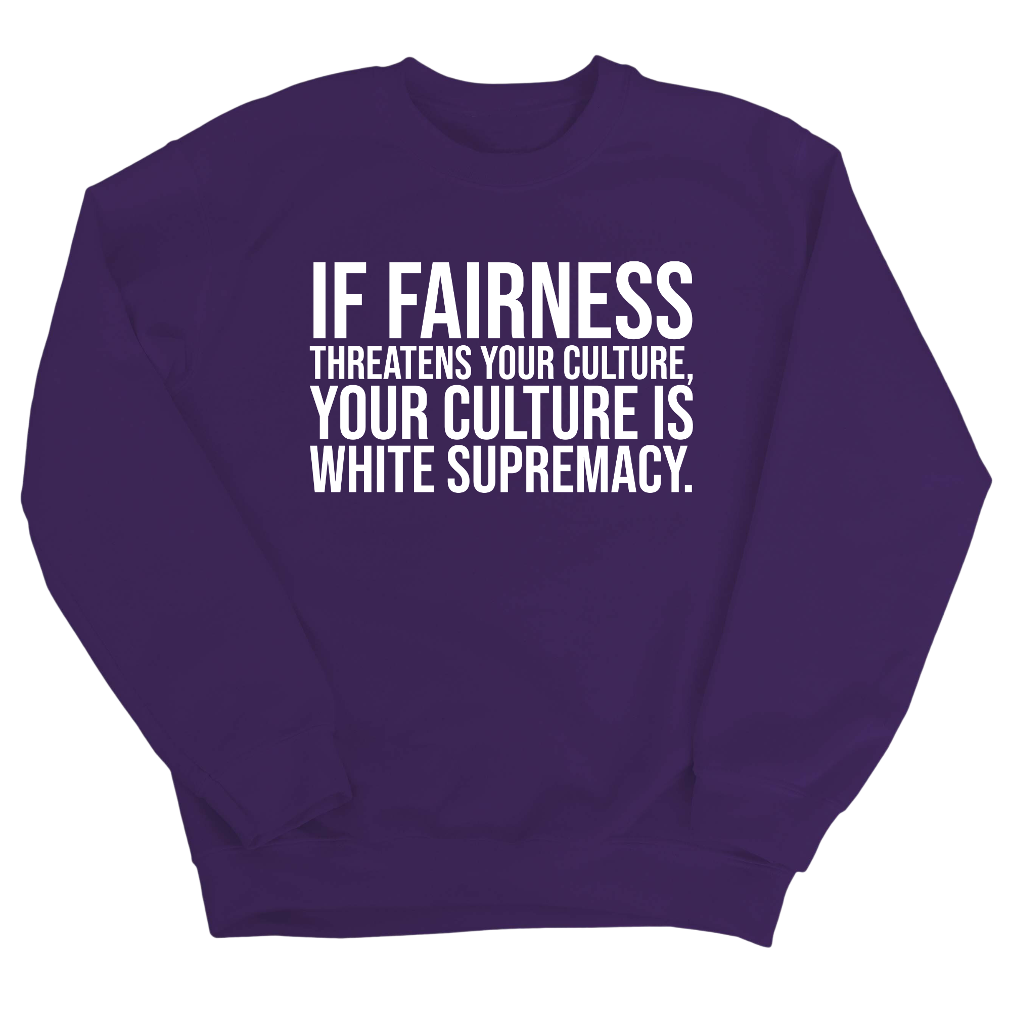 If Fairness Threatens Your Culture, Your Culture is White Supremacy Unisex Sweatshirt-Sweatshirt-The Original God Ain't Petty But I Am