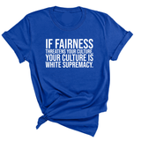 If Fairness Threatens Your Culture, Your Culture is White Supremacy Unisex Tee-T-Shirt-The Original God Ain't Petty But I Am
