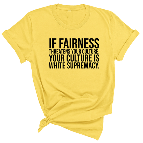 If Fairness Threatens Your Culture, Your Culture is White Supremacy Unisex Tee-T-Shirt-The Original God Ain't Petty But I Am