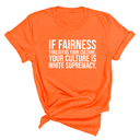 If Fairness Threatens Your Culture, Your Culture is White Supremacy Unisex Tee-T-Shirt-The Original God Ain't Petty But I Am
