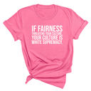 If Fairness Threatens Your Culture, Your Culture is White Supremacy Unisex Tee-T-Shirt-The Original God Ain't Petty But I Am
